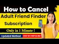 How To Cancel Adult Friend Finder account and Subscription