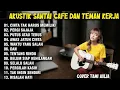 Lagu Akustik Kafe Santai Terbaik Buat Kerja – Pergilah Kasih, Waktu yang Salah \u0026 Hits Galau Indonesia
