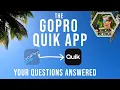 GoPro Quik App - All Your Questions Answered