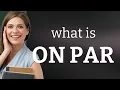 Understanding the Phrase On Par