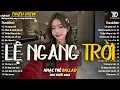 Lagu Nhạc Trẻ Ballad Hot Nhất 2026 | Top 15 Ca Khúc Về Nỗi Đau Tình Yêu Hot Trend | Lệ Ngang Trời