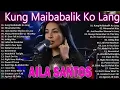Lagu Nonstop Slow Rock Love Song - AILA SANTOS |OPM Tagalog Love Song 2025 |Kung Maibabalik Ko Lang