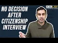 No Decision After Citizenship Interview