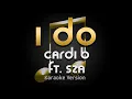 Cardi B - I Do ft. SZA (Karaoke) ♪