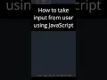 How to take input from user using JavaScript
