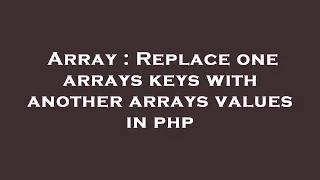 Array Replace one arrays keys with another arrays values in php