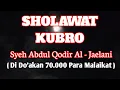 Download Lagu SHOLAWAT KUBRO Syeh abdul qodir al - jaelani