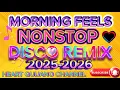 Download Lagu 🔥MORNING FEELS NONSTOP DISCO REMIX 2025-2026🔥