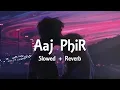 Download Lagu Aaj Phir Tum Pe Piyar Aya Hai (Slowed \u0026 Reverb) | Arijit Singh Lyrics Song | Hate Story 2