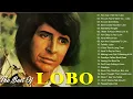 Lobo Greatest Hits Full Album - Lobo Soft Rock Love Songs 70s, 80s, 90s Collection