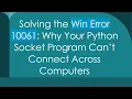 Solving the Win Error 10061 Why Your Python Socket Program Can t Connect Across Computers