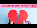 10 mistakes to avoid when dating and 8 secrets to success when Dating