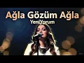 Ağla gözüm ağla Deli miyim Ben