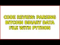 Code Review Parsing Bitcoin binary data file with Python 2 Solutions