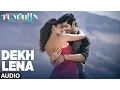 Download Lagu DEKH LENA Full Song (Audio) | Arijit Singh, Tulsi Kumar | Tum Bin 2