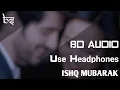 Download Lagu Ishq Mubarak | 8D Audio | Bass Boosted | Tum Bin 2 | Arijit Singh