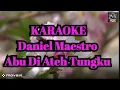 Download Lagu Daniel Maestro Lirik Lagu |Abu Di Ateh Tungku