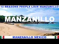 10 REASONS WHY PEOPLE LOVE MANZANILLO MEXICO