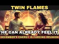 ✨Twin Flames: December’s Energy Is Forcing Reunion. He Can Already Feel It✨