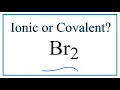 Is Br2 Ionic or Covalent Molecular