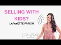 Selling Your Home in Lafayette LA With Kids