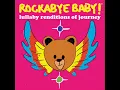 Don't Stop Believin' - Rockabye Baby!