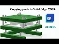 Copying parts in Solid Edge 2024