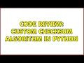 Code Review Custom checksum algorithm in Python 4 Solutions
