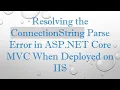 Resolving the ConnectionString Parse Error in ASP NET Core C When Deployed on IIS