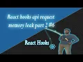 React hooks axios api request memory leak part 2