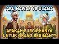 APAKAH SURGA HANYA UNTUK ORANG BERIMAN?‼️JAWABAN ABU NAWAS BIKIN SEMUA ORANG TERKEJUT | ABU NAWAS