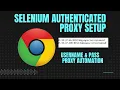 Selenium python proxy Authenticated Browser automation from text file Always new identity