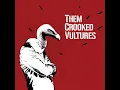 Them Crooked Vultures No one loves me and neither do I