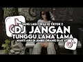 Lagu DJ JANGAN TUNGGU LAMA LAMA PLAT KT VIRAL TIKTOK TERBARU 2025