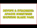 DevOps SysAdmins Apache sometimes showing blank page 2 Solutions