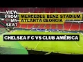 Mercedes Benz Stadium View From My Seat Section 235 - Chelsea F C vs Club America