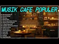 Download Lagu LAGU CAFE POPULER 2023 - AKUSTIK CAFE SANTAI 2023 Full Album AKUSTIK LAGU INDONESIA 2023