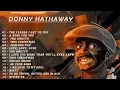 Download Lagu Donny Hathaway - Donny Hathaway Greatest Hits Full Album 2022 - Best Songs of Donny Hathaway