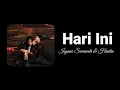 Isyana Sarasvati \u0026 Hindia - Hari Ini | Lirik Lagu Penuh Makna