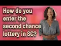 How do you enter the second chance lottery in SC
