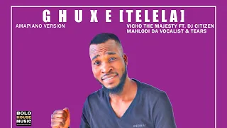 vicho the majesty ghuxe ft mahlodi da vocalist dj citizen u0026 tears official audio 