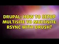 Drupal How to setup multisite to multisite rsync with drush