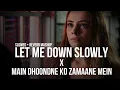 Download Lagu Let Me Down Slowly x Main Dhoondne Ko Zamaane Mein ( Slowed + Reverb ) | Mashup 2021 | Indian lofi