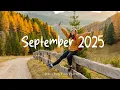 Download Lagu September 2025 🍂 Songs to Wake Up With a Smile | Best Indie/Pop/Folk/Acoustic Playlist