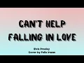 Download Lagu Can't Help Falling In Love - Elvis Presley | Felix Irwan (Lyrics)