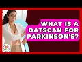 What Is A DaTscan For Parkinson s - Everyday Parkinsons Help