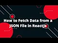 How to Fetch Data from a JSON File in ReactJs ReactJs Tutorial