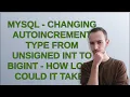 Mysql - changing autoincrement type from unsigned int to bigint