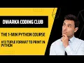 Tuple format to print in python Explained in 1 minute DWARKA CODING CLUB