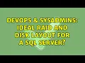 DevOps SysAdmins Ideal RAID and disk layout for a SQL server